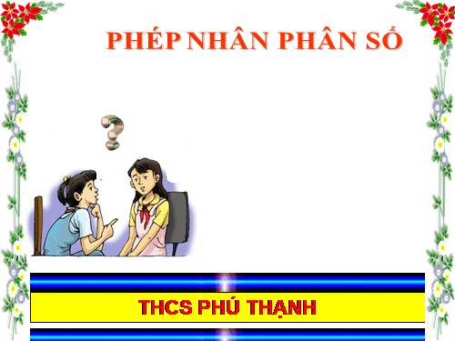 Chương III. §10. Phép nhân phân số