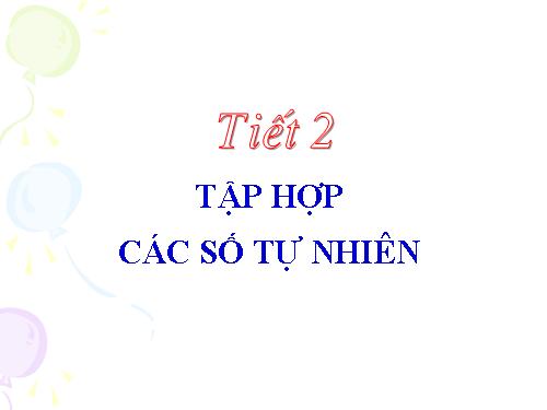 Chương I. §2. Tập hợp các số tự nhiên