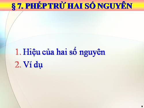 Chương II. §7. Phép trừ hai số nguyên