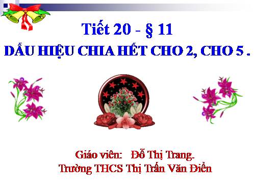 Chương I. §11. Dấu hiệu chia hết cho 2, cho 5