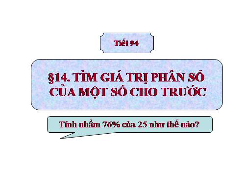 Chương III. §14. Tìm giá trị phân số của một số cho trước