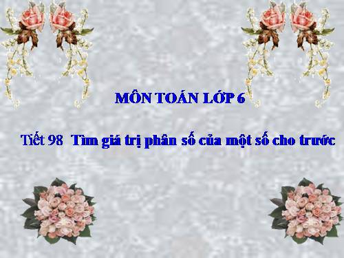 Chương III. §14. Tìm giá trị phân số của một số cho trước