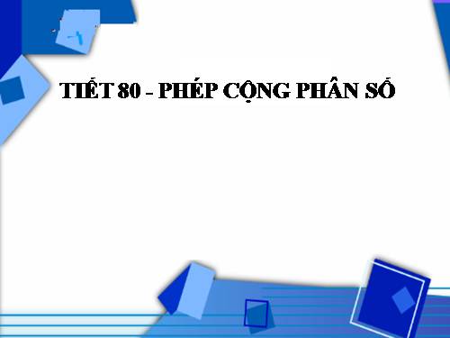 Chương III. §7. Phép cộng phân số