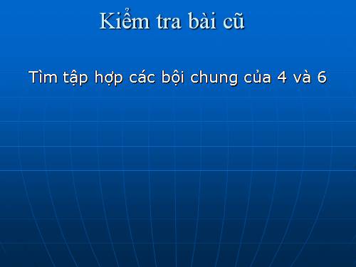 Chương I. §18. Bội chung nhỏ nhất