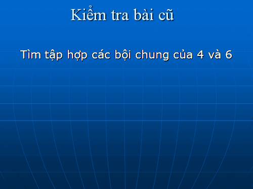 Chương I. §18. Bội chung nhỏ nhất