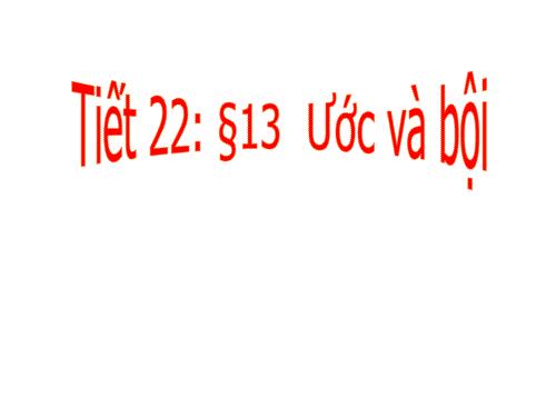 Chương I. §13. Ước và bội