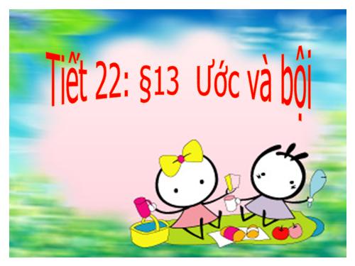 Chương I. §13. Ước và bội