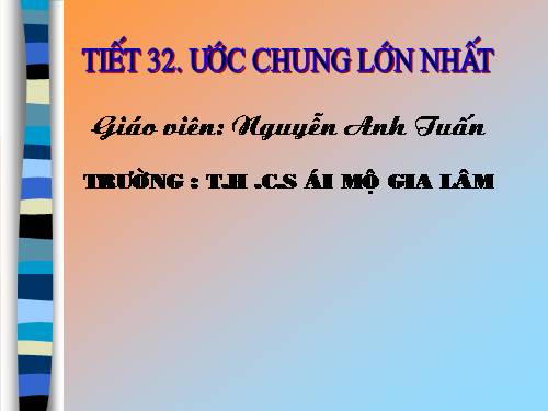 Chương I. §17. Ước chung lớn nhất