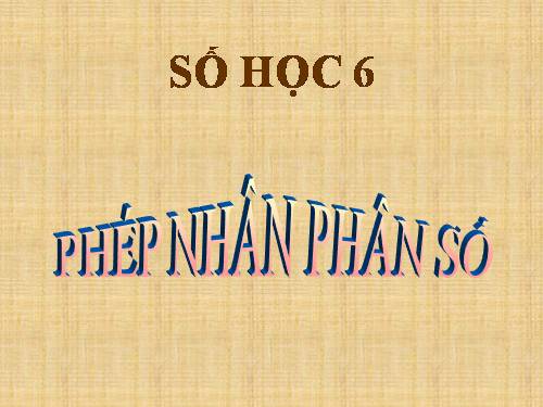 Chương III. §10. Phép nhân phân số