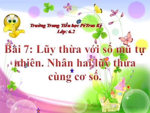 Chương I. §7. Luỹ thừa với số mũ tự nhiên. Nhân hai luỹ thừa cùng cơ số