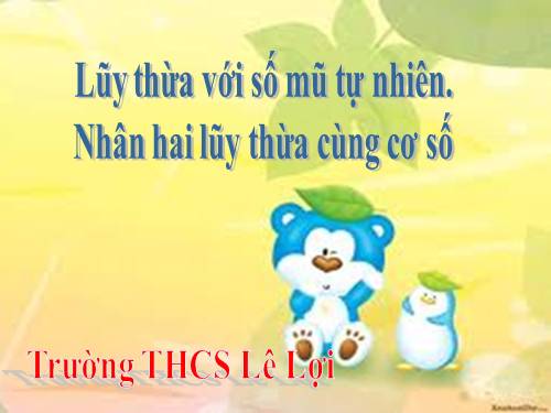 Chương I. §7. Luỹ thừa với số mũ tự nhiên. Nhân hai luỹ thừa cùng cơ số