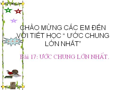 Chương I. §17. Ước chung lớn nhất