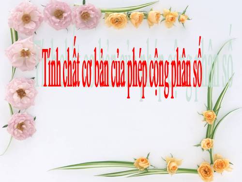 Chương III. §8. Tính chất cơ bản của phép cộng phân số