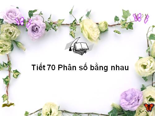 Chương III. §2. Phân số bằng nhau