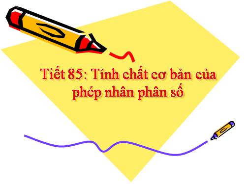 Chương III. §11. Tính chất cơ bản của phép nhân phân số