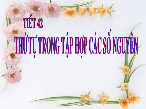 Chương II. §3. Thứ tự trong tập hợp các số nguyên