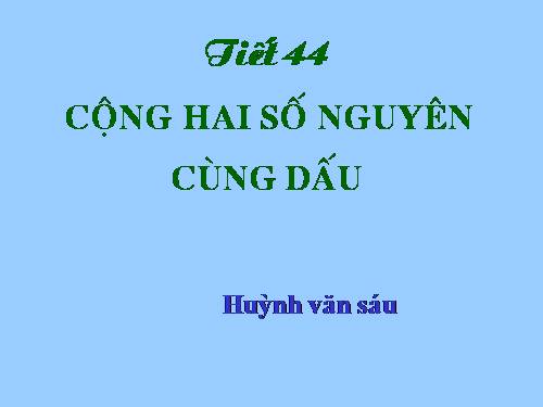 Chương II. §4. Cộng hai số nguyên cùng dấu