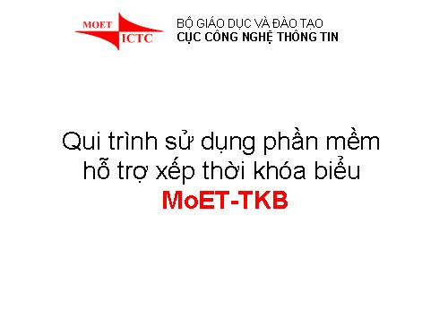 Qui trình sử dụng phần mềm hỗ trợ xếp thời khóa biểu MoET-TKB