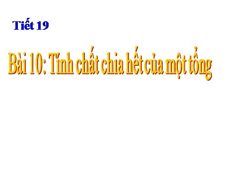 Chương I. §10. Tính chất chia hết của một tổng