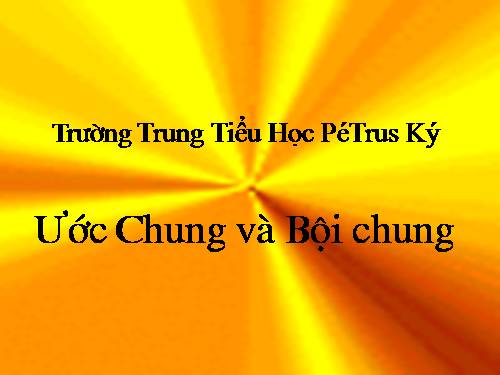 Chương I. §16. Ước chung và bội chung