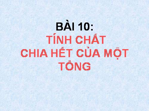 Chương I. §10. Tính chất chia hết của một tổng