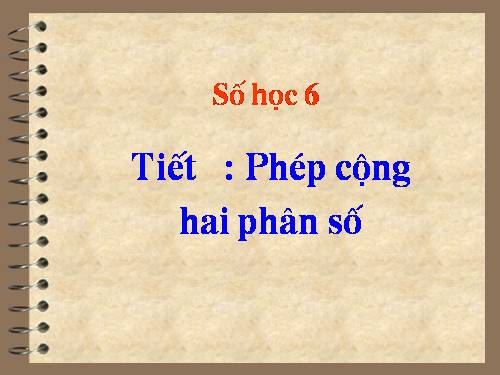 Chương III. §7. Phép cộng phân số