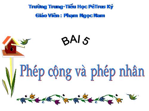 Chương I. §5. Phép cộng và phép nhân