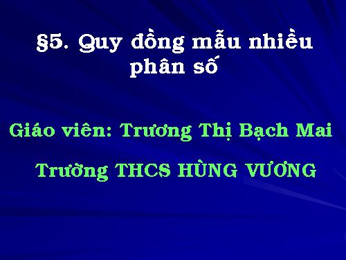 Chương III. §5. Quy đồng mẫu nhiều phân số