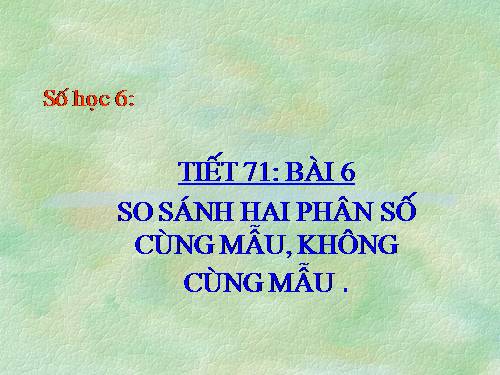 Chương III. §6. So sánh phân số