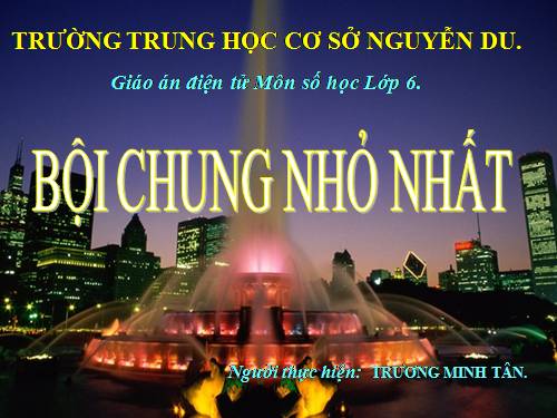 Chương I. §18. Bội chung nhỏ nhất