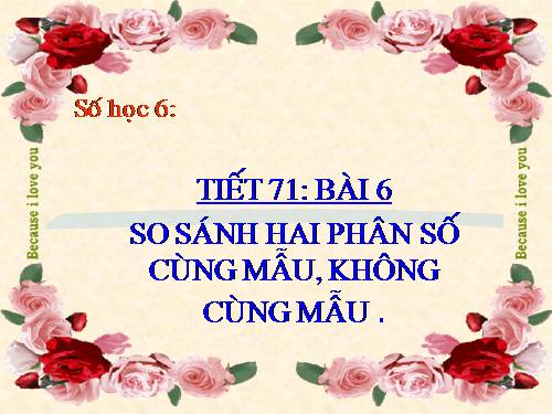 Chương III. §6. So sánh phân số