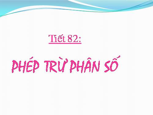 Chương III. §9. Phép trừ phân số