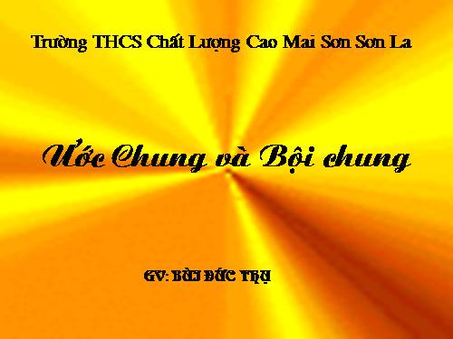 Chương I. §16. Ước chung và bội chung