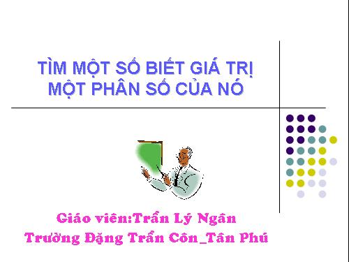 Chương III. §15. Tìm một số biết giá trị một phân số của nó