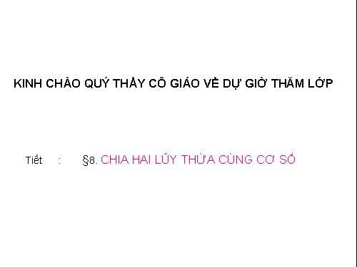 Chương I. §8. Chia hai luỹ thừa cùng cơ số