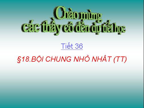 Chương I. §18. Bội chung nhỏ nhất