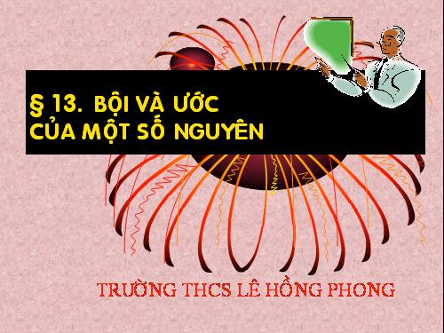 Chương II. §13. Bội và ước của một số nguyên