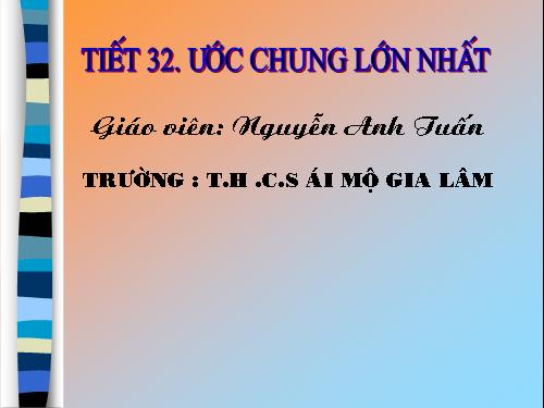 Chương I. §17. Ước chung lớn nhất