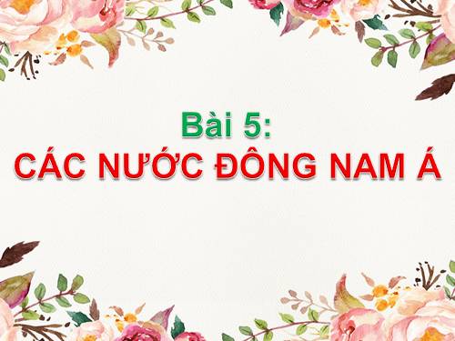 Bài 5. Các nước Đông Nam Á