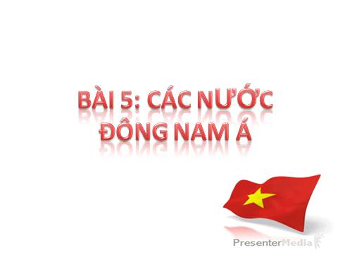 Bài 5. Các nước Đông Nam Á