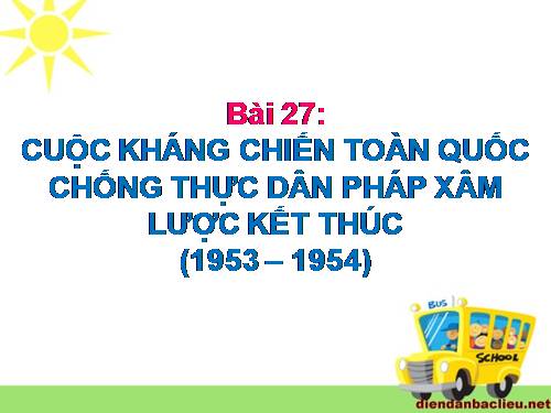 Bài 27. Cuộc kháng chiến toàn quốc chống thực dân Pháp xâm lược kết thúc (1953 - 1954)