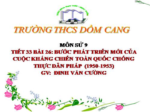 Bài 26. Bước phát triển mới của cuộc kháng chiến toàn quốc chống thực dân Pháp (1950 -1953)