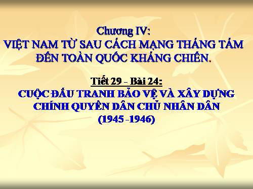 Bài 24. Cuộc đấu tranh bảo vệ và xây dựng chính quyền dân chủ nhân dân (1945 - 1946)