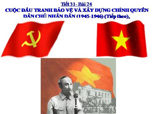 Bài 24. Cuộc đấu tranh bảo vệ và xây dựng chính quyền dân chủ nhân dân (1945 - 1946)