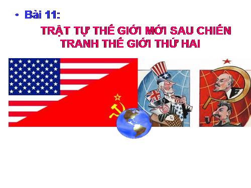 Bài 11. Trật tự thế giới mới sau Chiến tranh thế giới thứ hai