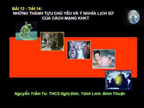 Bai 12. Những thành tựu chủ yếu và ý nghĩa lịch sử của cách mạng khoa học - kĩ thuật