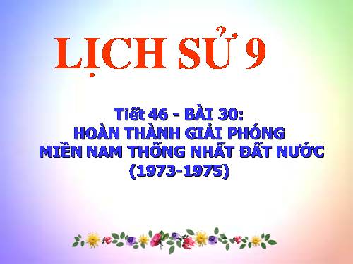 Bài 30. Hoàn thành giải phóng miền Nam, thống nhất đất nước (1973 - 1975)