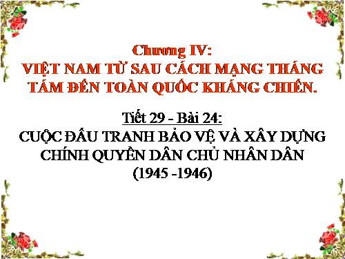 Bài 24. Cuộc đấu tranh bảo vệ và xây dựng chính quyền dân chủ nhân dân (1945 - 1946)