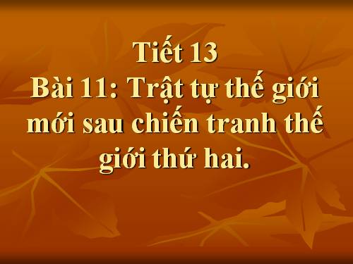 Bài 11. Trật tự thế giới mới sau Chiến tranh thế giới thứ hai