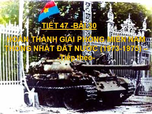 Bài 30. Hoàn thành giải phóng miền Nam, thống nhất đất nước (1973 - 1975)